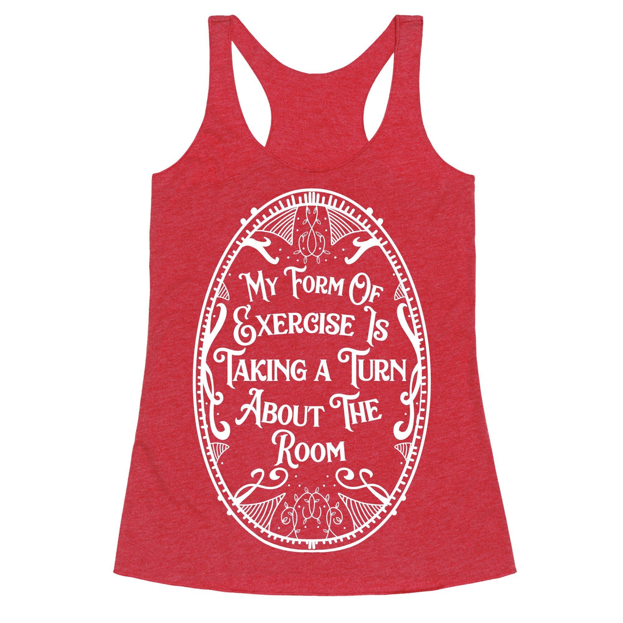 My Form of Exercise Is Taking a Turn About the Room Racerback Tank